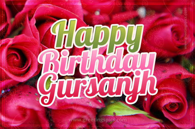 Happy Birthday Gursanjh beautiful Image with red roses