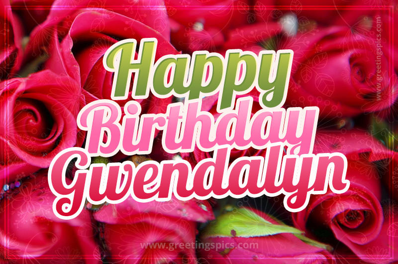 Happy Birthday Gwendalyn beautiful Image with red roses