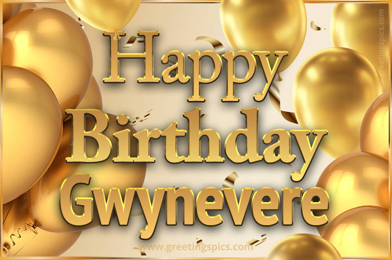 Happy Birthday Gwynevere Card with golden confetti and balloons