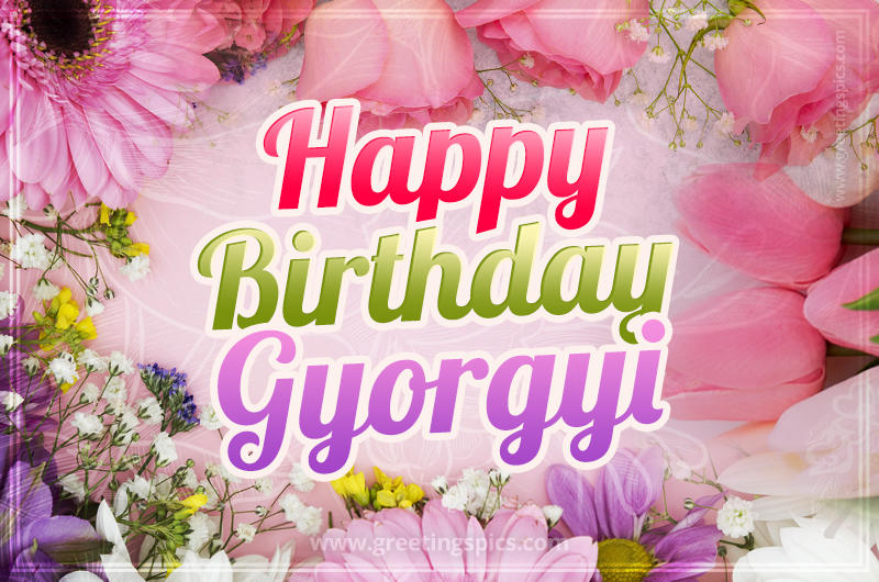 Happy Birthday Gyorgyi Picture with beautiful flowers