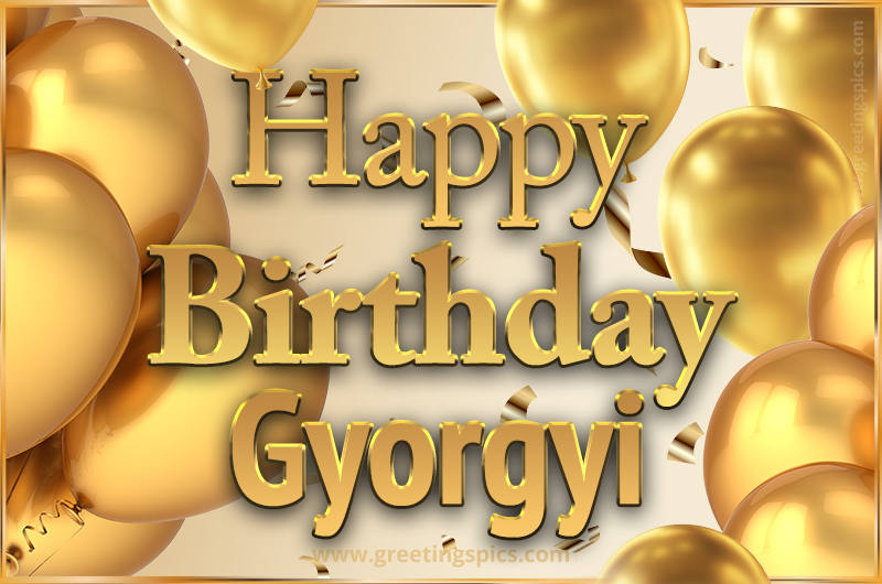 Happy Birthday Gyorgyi Card with golden confetti and balloons