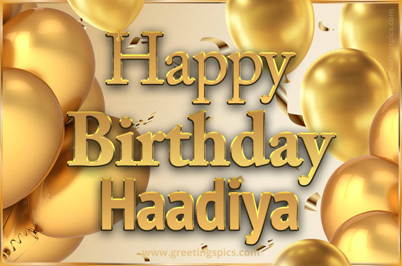 Happy Birthday Haadiya Card with golden confetti and balloons