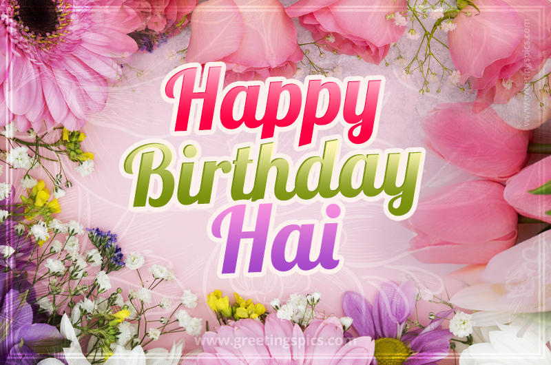 Happy Birthday Hai Picture with beautiful flowers