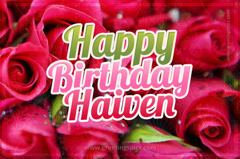 Happy Birthday Haiven beautiful Image with red roses