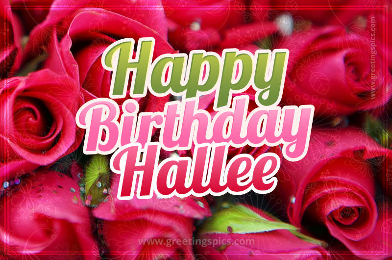 Happy Birthday Hallee beautiful Image with red roses