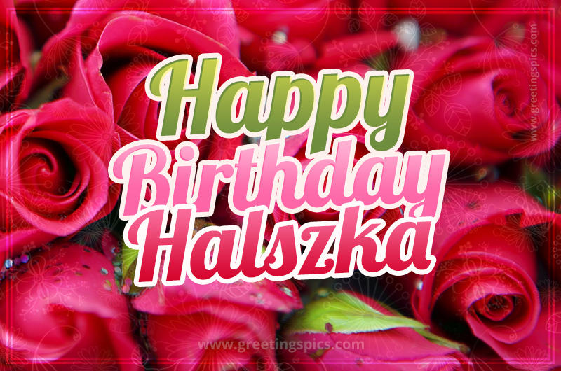 Happy Birthday Halszka beautiful Image with red roses