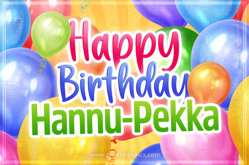 Happy Birthday Hannu-Pekka Image with colorful balloons