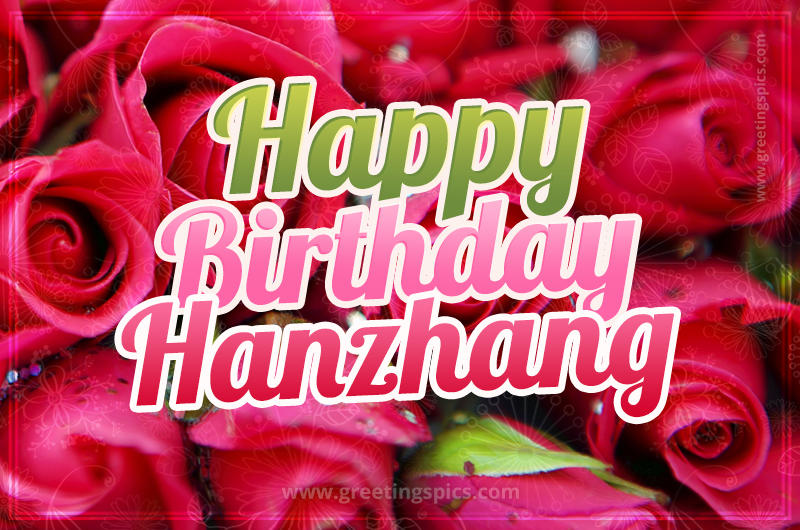 Happy Birthday Hanzhang beautiful Image with red roses