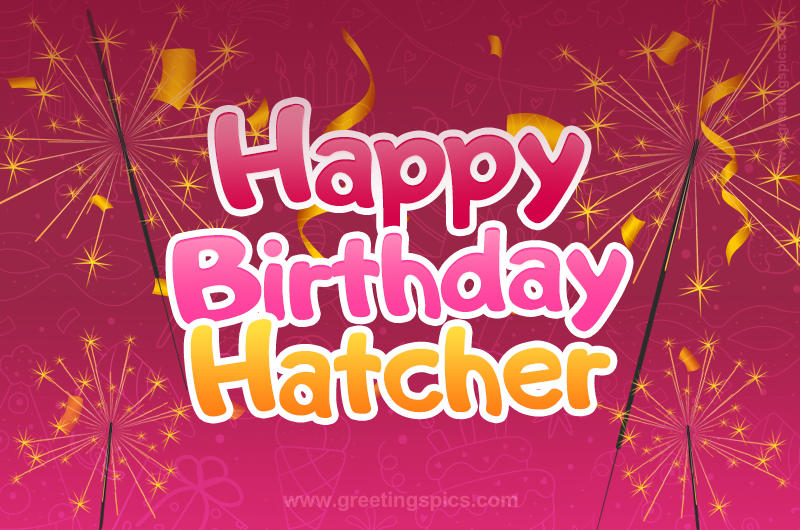 Happy Birthday Hatcher Image with sparklers