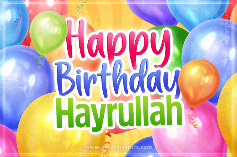 Happy Birthday Hayrullah Image with colorful balloons