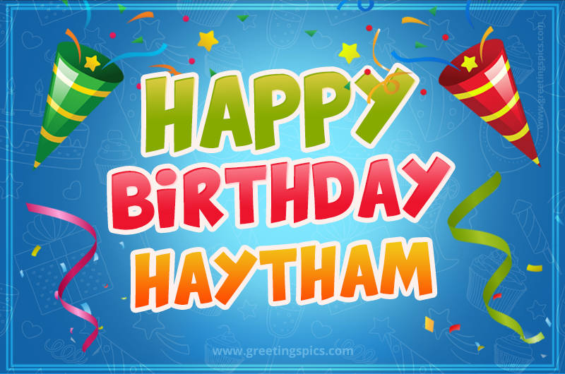 Happy Birthday Haytham picture with confetti and party poppers