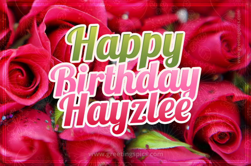 Happy Birthday Hayzlee beautiful Image with red roses