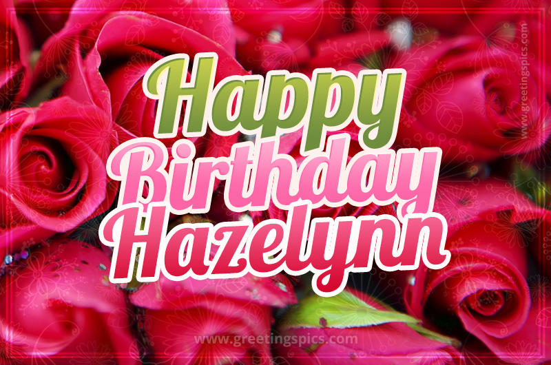 Happy Birthday Hazelynn beautiful Image with red roses