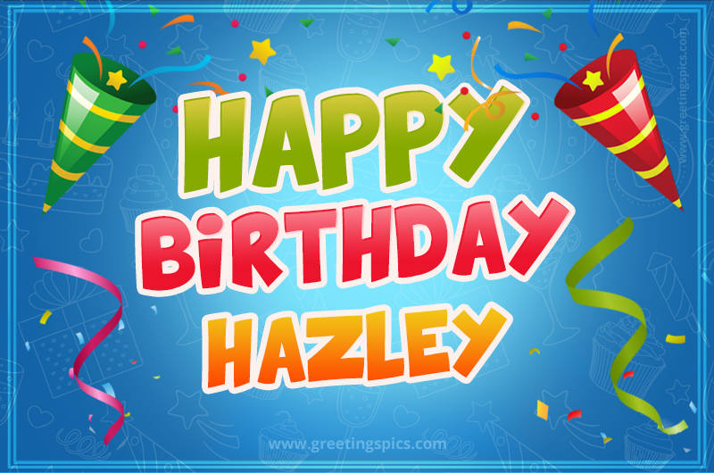 Happy Birthday Hazley picture with confetti and party poppers