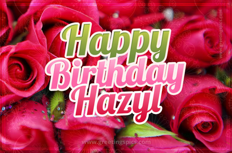 Happy Birthday Hazyl beautiful Image with red roses