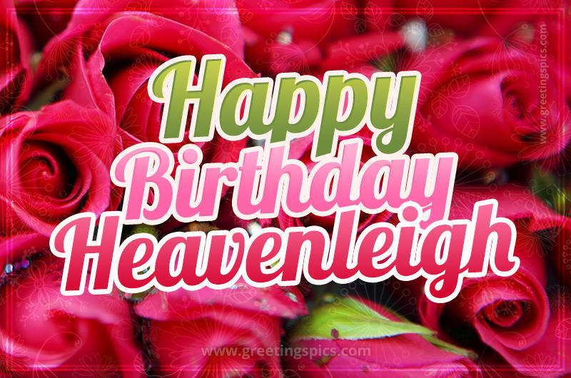 Happy Birthday Heavenleigh beautiful Image with red roses