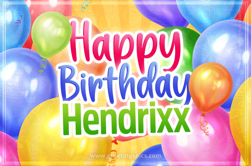 Happy Birthday Hendrixx Image with colorful balloons