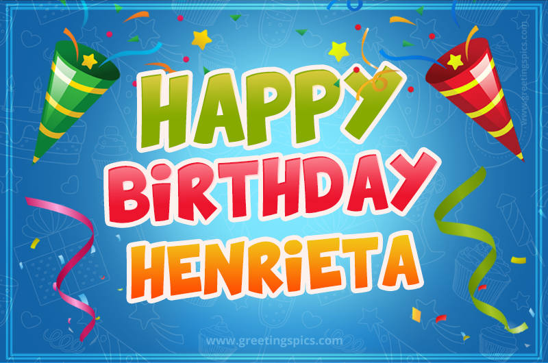 Happy Birthday Henrieta picture with confetti and party poppers