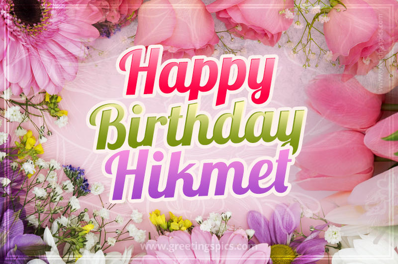 Happy Birthday Hikmet Picture with beautiful flowers