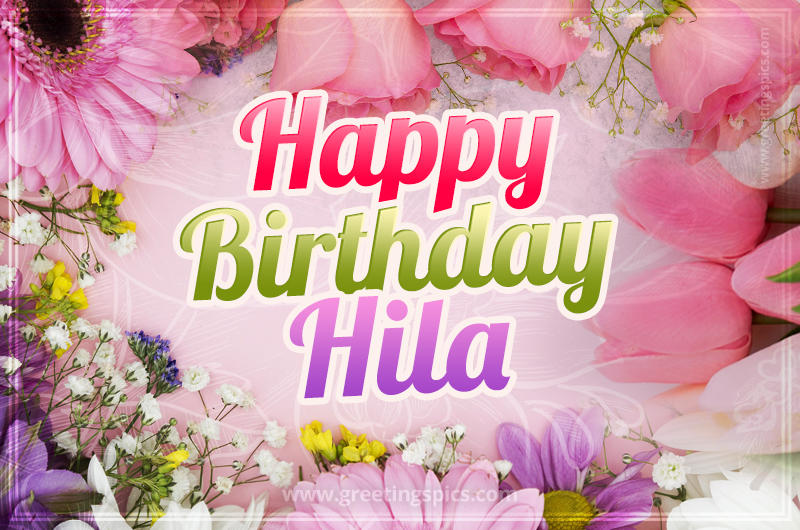 Happy Birthday Hila Picture with beautiful flowers