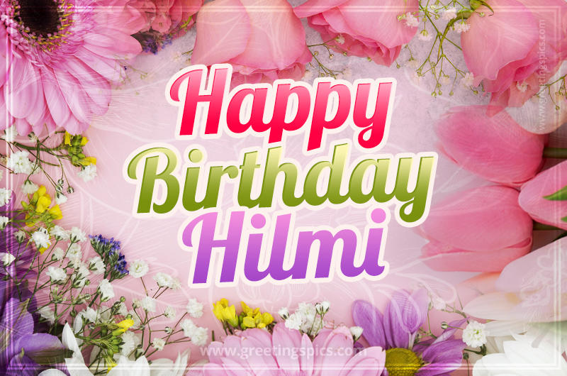 Happy Birthday Hilmi Picture with beautiful flowers