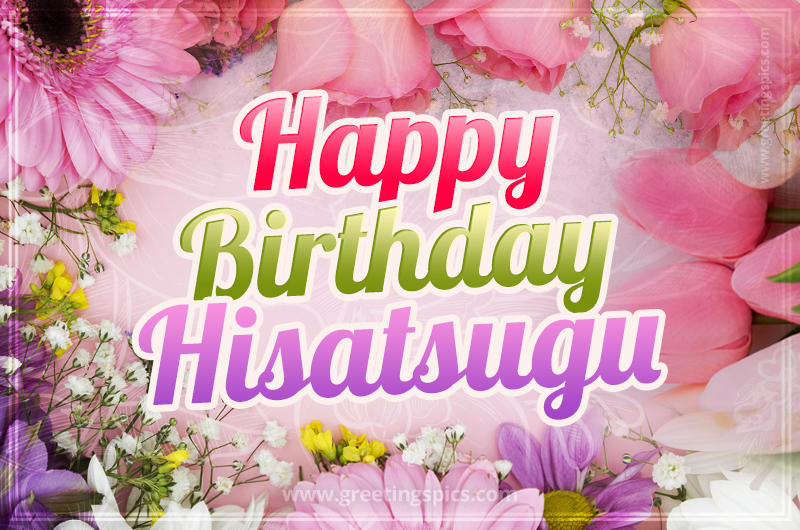 Happy Birthday Hisatsugu Picture with beautiful flowers