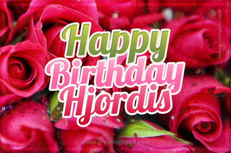 Happy Birthday Hjordis beautiful Image with red roses