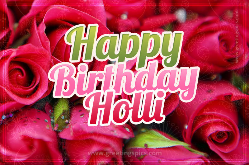 Happy Birthday Holli beautiful Image with red roses