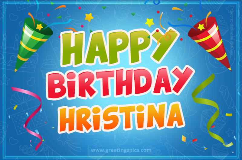 Happy Birthday Hristina picture with confetti and party poppers