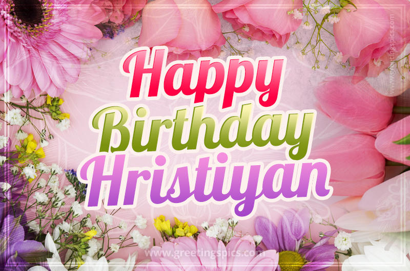 Happy Birthday Hristiyan Picture with beautiful flowers