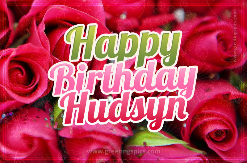 Happy Birthday Hudsyn beautiful Image with red roses