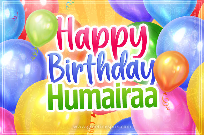 Happy Birthday Humairaa Image with colorful balloons