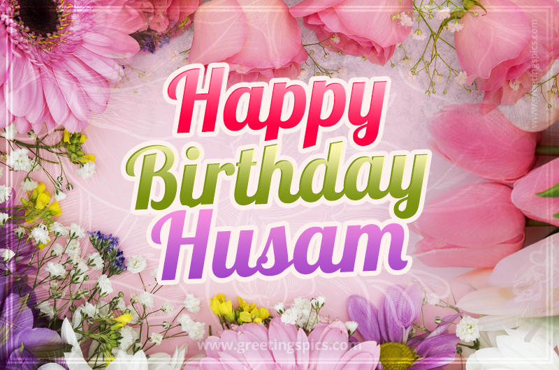 Happy Birthday Husam Picture with beautiful flowers