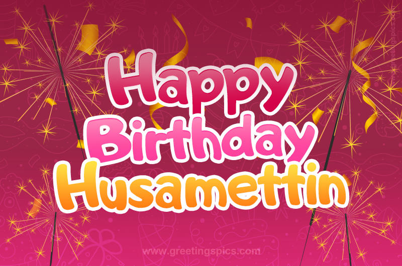 Happy Birthday Husamettin Image with sparklers