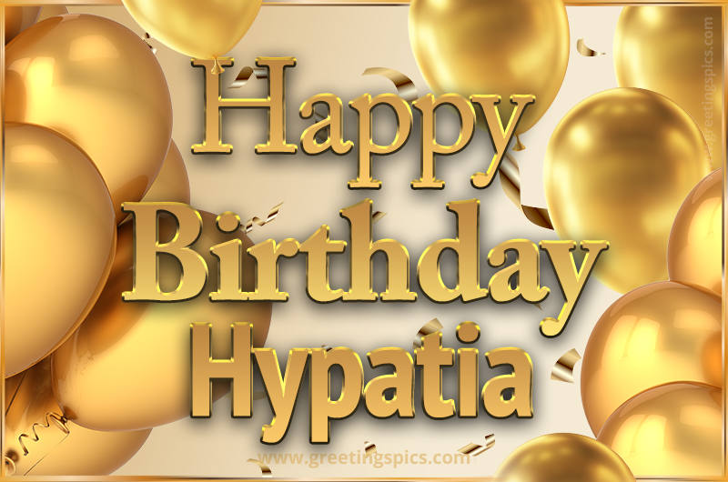 Happy Birthday Hypatia Card with golden confetti and balloons