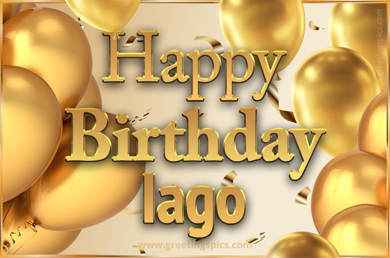 Happy Birthday Iago Card with golden confetti and balloons