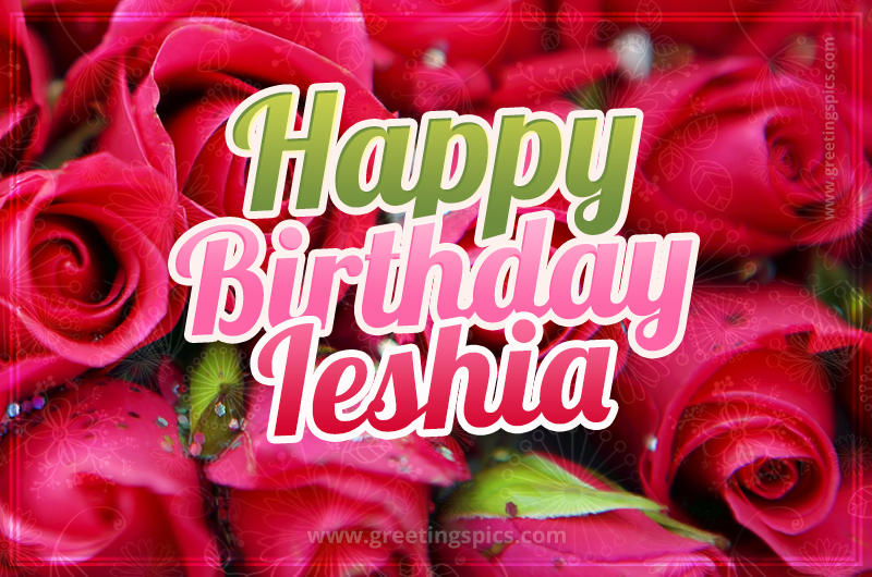 Happy Birthday Ieshia beautiful Image with red roses