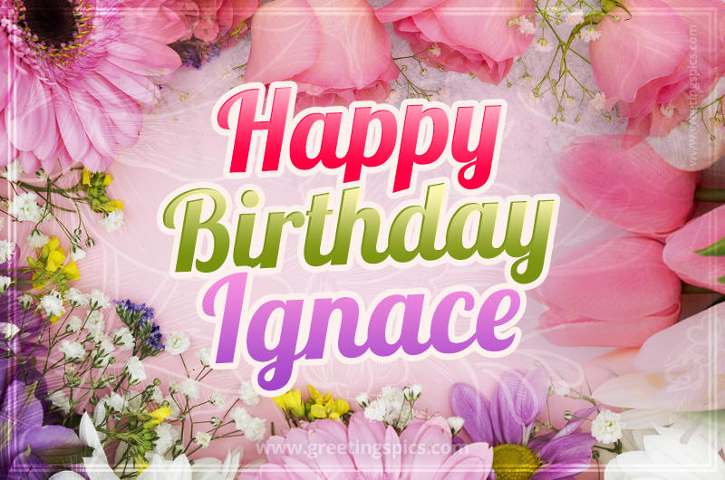 Happy Birthday Ignace Picture with beautiful flowers