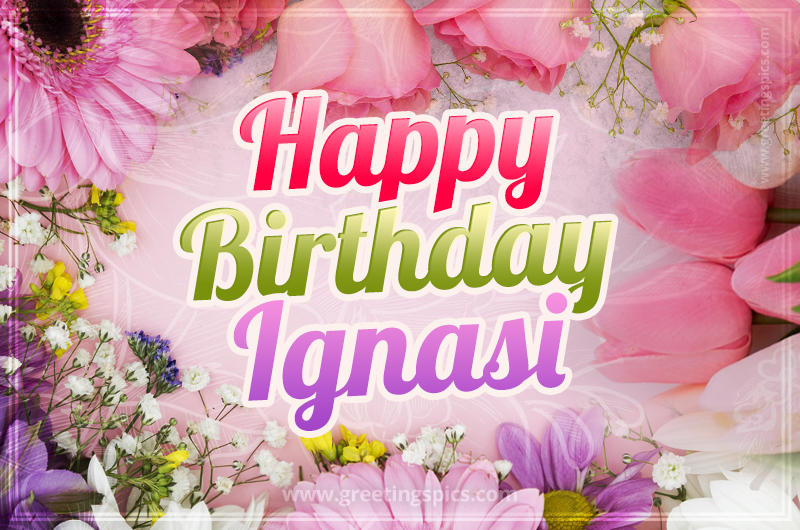 Happy Birthday Ignasi Picture with beautiful flowers