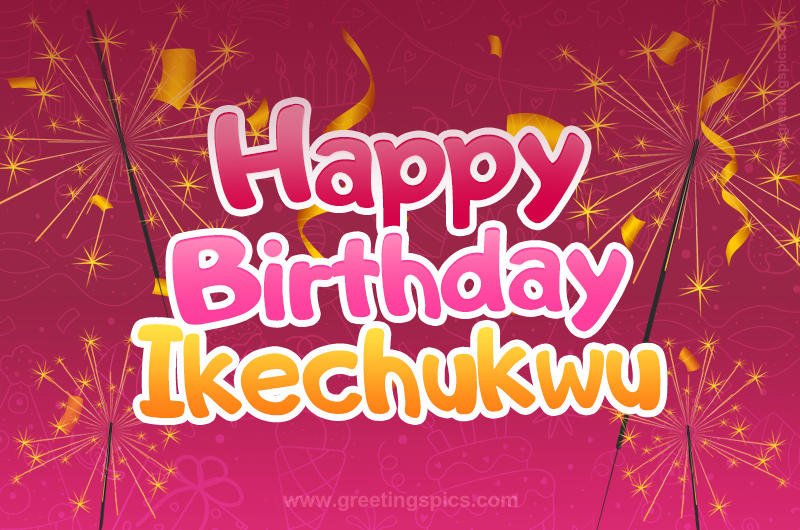 Happy Birthday Ikechukwu Image with sparklers