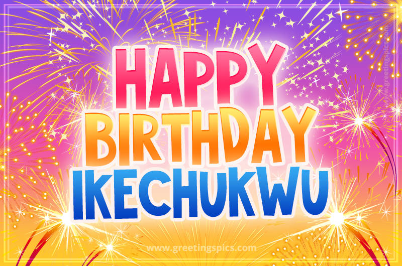 Happy Birthday Ikechukwu Picture with fireworks