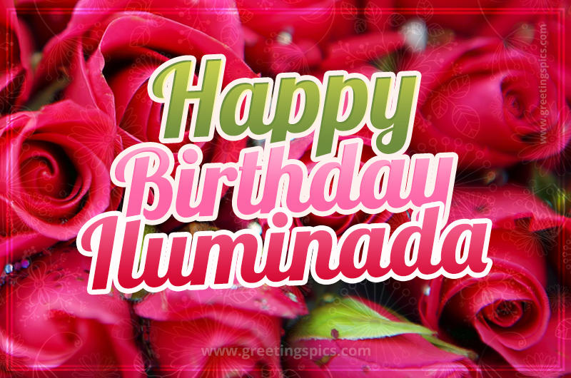 Happy Birthday Iluminada beautiful Image with red roses