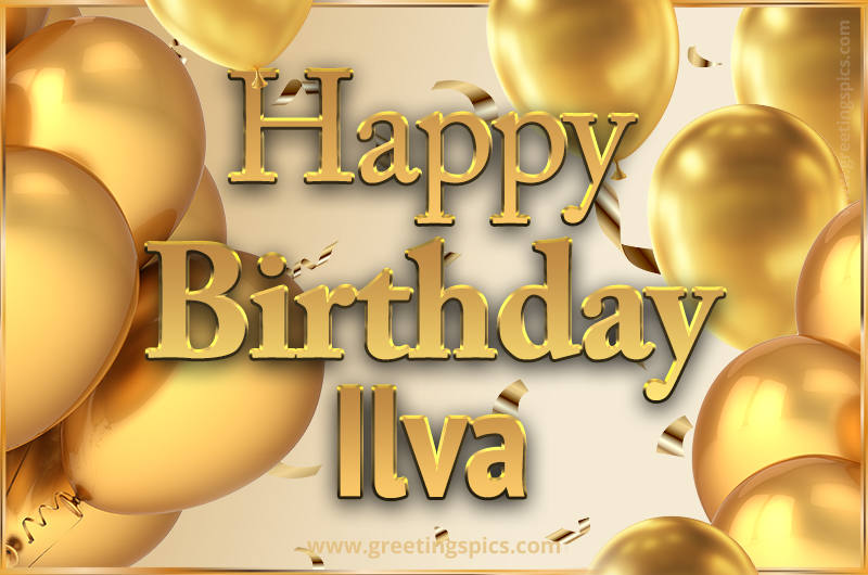 Happy Birthday Ilva Card with golden confetti and balloons