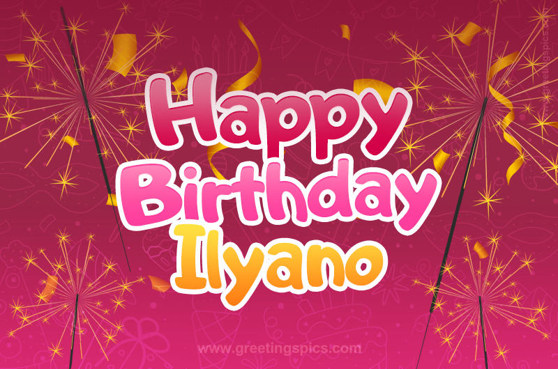 Happy Birthday Ilyano Image with sparklers