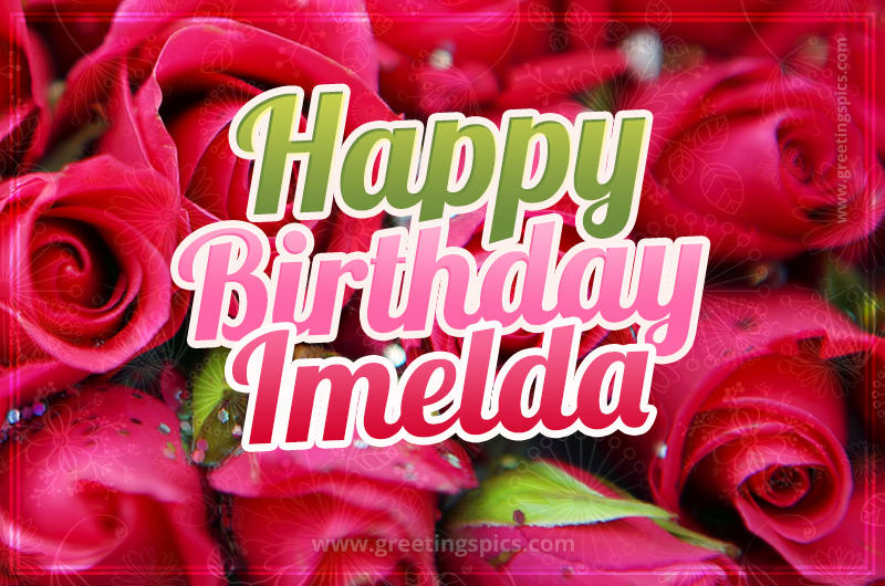 Happy Birthday Imelda beautiful Image with red roses