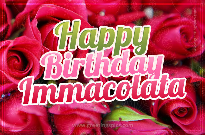 Happy Birthday Immacolata beautiful Image with red roses