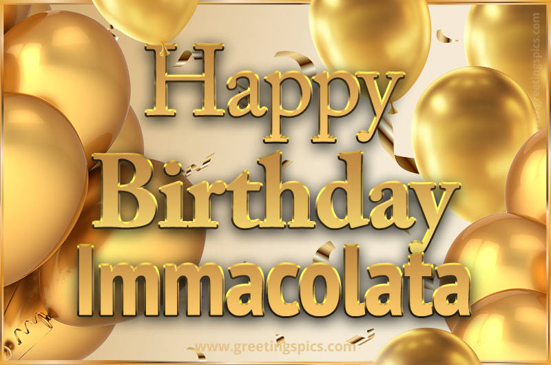 Happy Birthday Immacolata Card with golden confetti and balloons