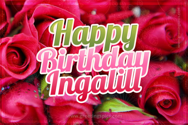 Happy Birthday Ingalill beautiful Image with red roses