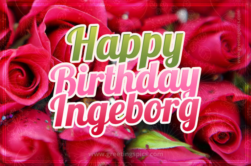 Happy Birthday Ingeborg beautiful Image with red roses