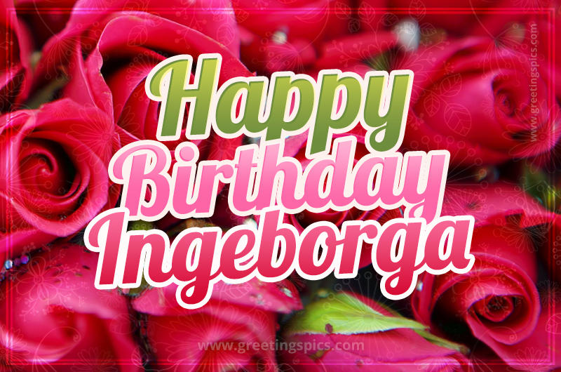 Happy Birthday Ingeborga beautiful Image with red roses